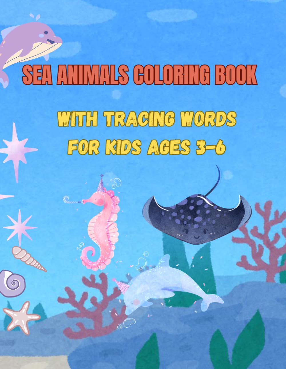 SEA ANIMALS Coloring Book: With Tracing Words For Kids Ages 3-6.