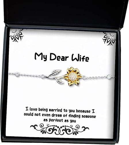 Proud Gifts Funny Wife, I Love Being Married to You Because I Could not Even Dream of, Motivational Sunflower Bracelet for Wife from Husband