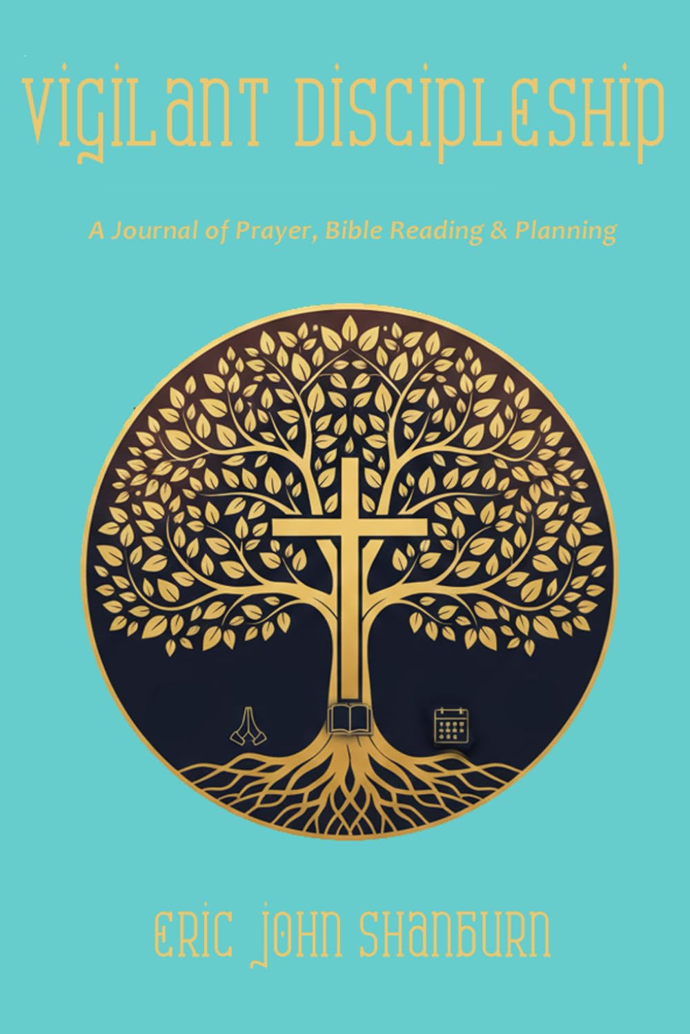Vigilant Discipleship: A Journal of Bible Reading, Prayer and Planning