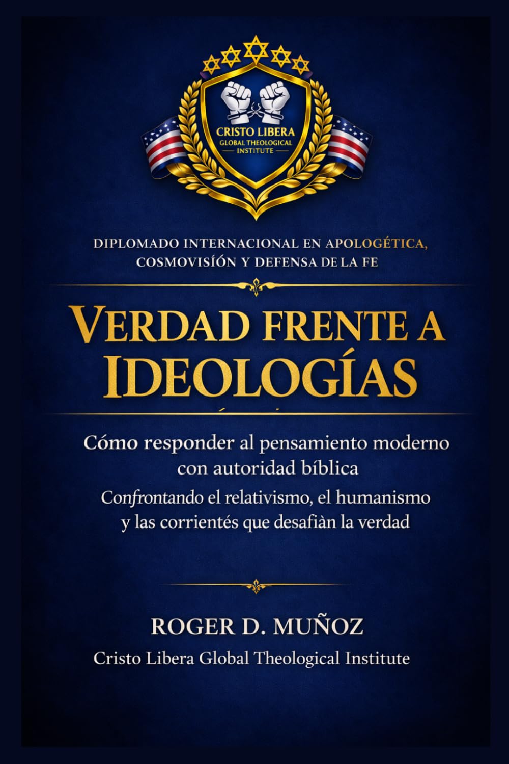 VERDAD FRENTE A IDEOLOGÍAS: Cómo responder al pensamiento moderno con autoridad bíblica: Confrontando el relativismo, el humanismo y las corrientes ... (Apologética, Cosmovisión y Defensa de la Fe)