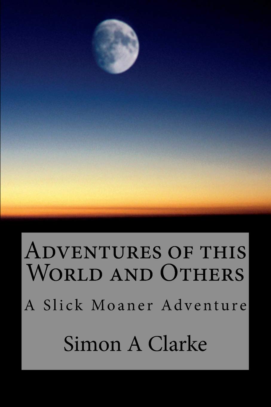Adventures of this World and Others: A Slick Moaner Adventure
