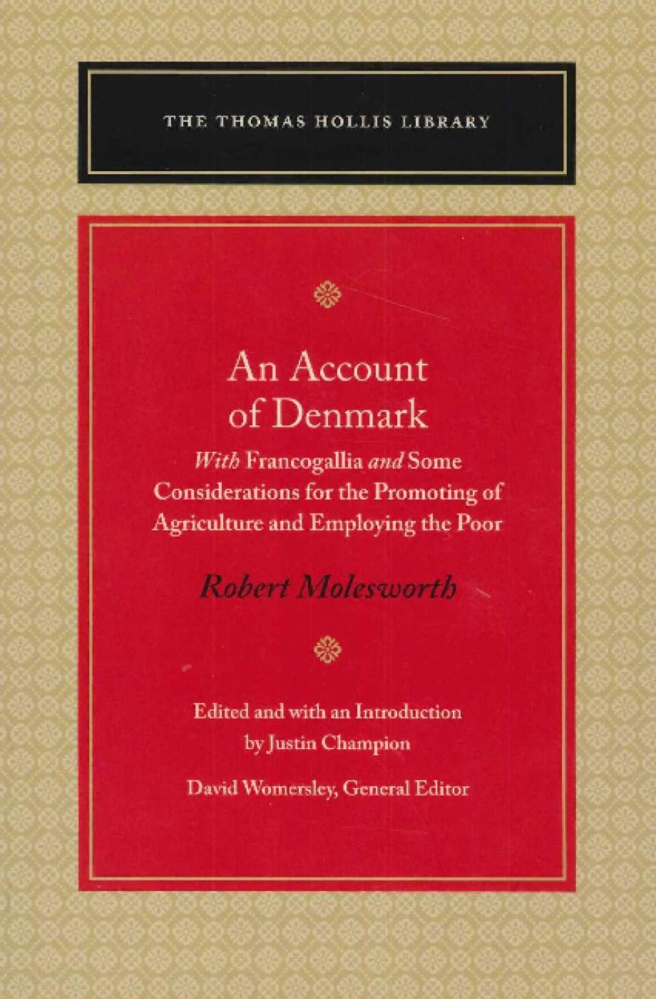 Buy An Account of Denmark: With Francogallia & Some Considerations for the Promoting of Agriculture & Employing the Poor (The Thomas Hollis Library) — BookShops.in