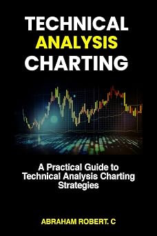 Technical Analysis Charting A Practical Guide to Technical Analysis Charting Strategies