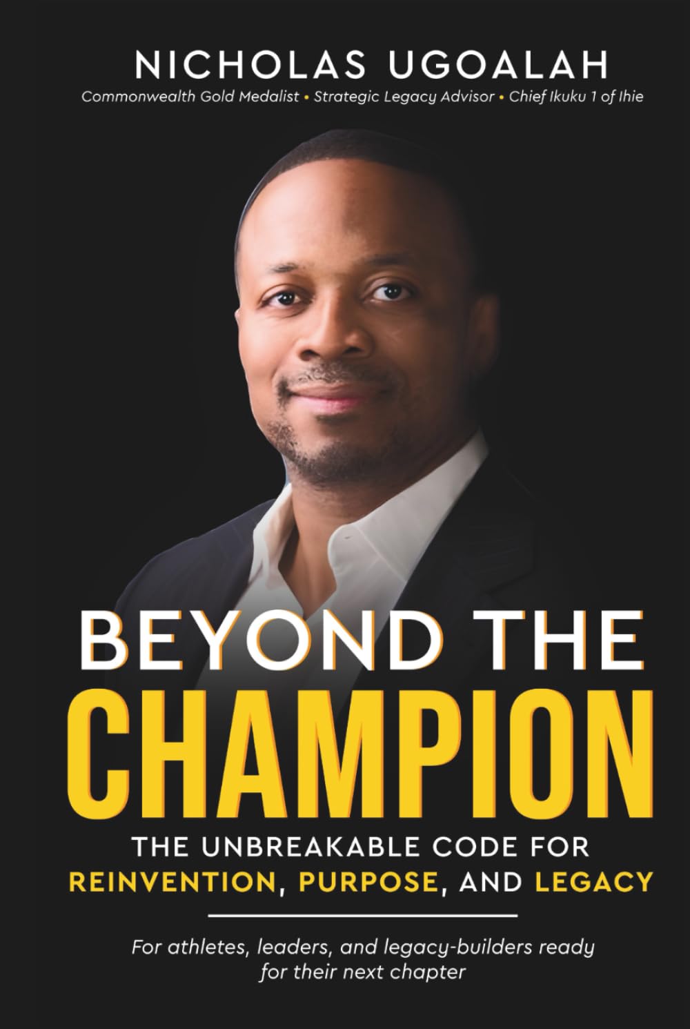 Beyond the Champion: The Unbreakable Code for Reinvention, Purpose, and Legacy