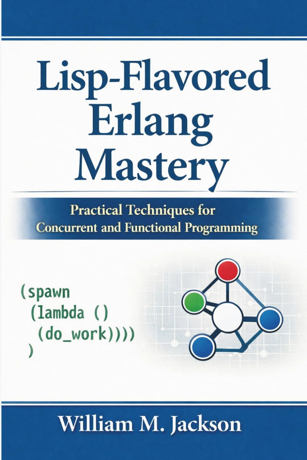 Lisp-Flavored Erlang Mastery: Practical Techniques for Concurrent and Functional Programming