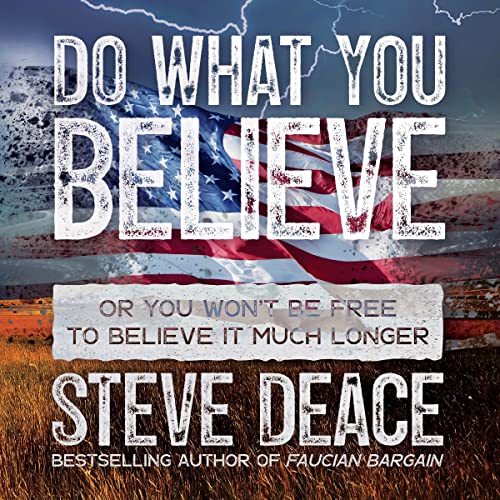 Do What You Believe: Or You Won’t Be Free to Believe It Much Longer