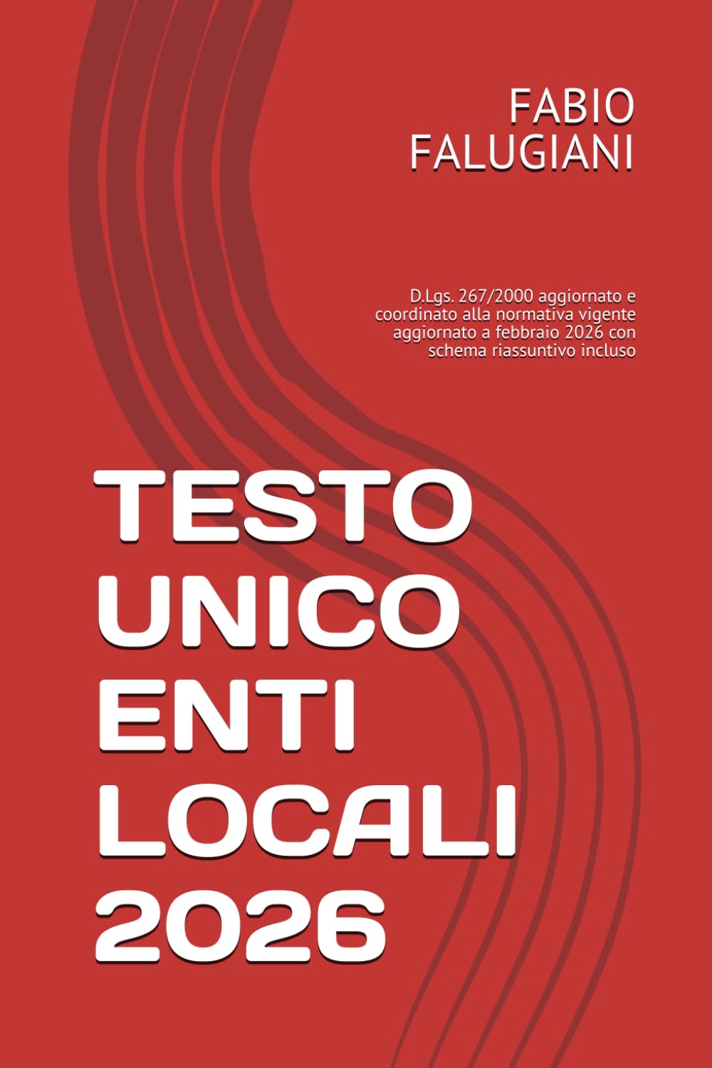 TESTO UNICO ENTI LOCALI 2026: D.Lgs. 267/2000 aggiornato e coordinato alla normativa vigente febbraio 2026 con schema riassuntivo incluso