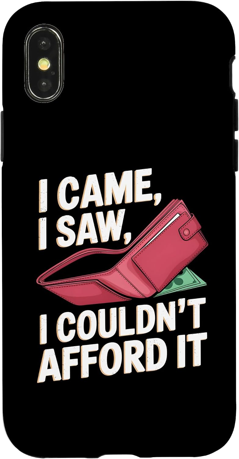 iPhone X/XS I Came I Saw I Couldnt Afford It Inflation Humor Case