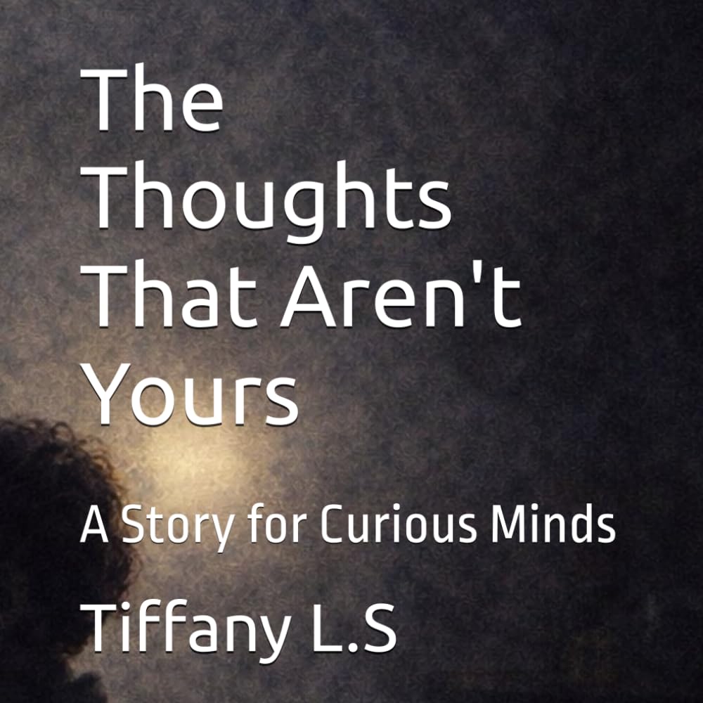 The Thoughts That Aren't Yours: A Story for Curious Minds