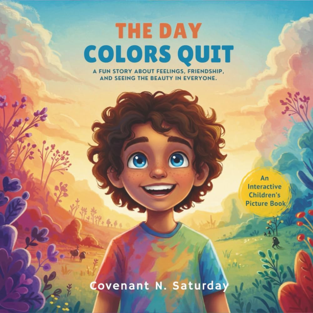 The Day Colors Quit: A fun story about feelings, friendship and seeing the beauty in everyone.