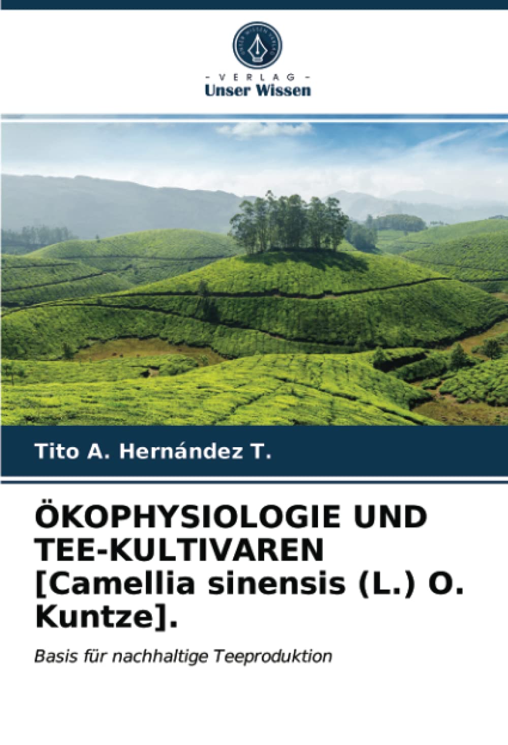 ÖKOPHYSIOLOGIE UND TEE-KULTIVAREN [Camellia sinensis (L.) O. Kuntze].: Basis für nachhaltige Teeproduktion