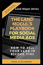 The Land Mogul's Playbook for Social Media Ads: How to Sell Your Land in Record Time