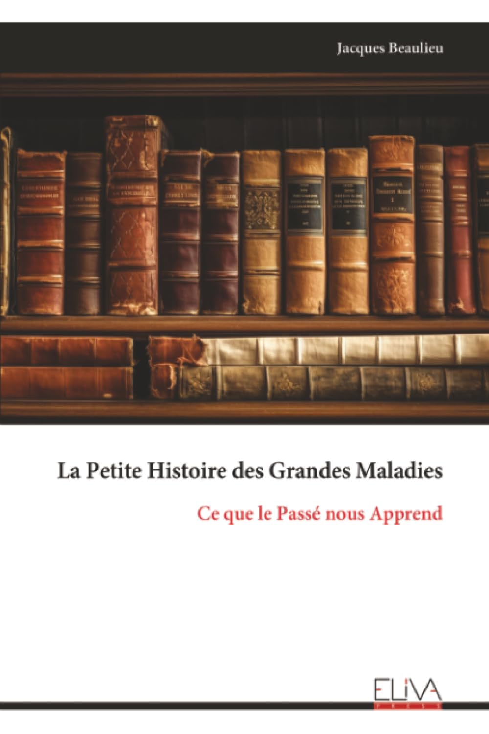 La Petite Histoire des Grandes Maladies: Ce que le Passé nous Apprend