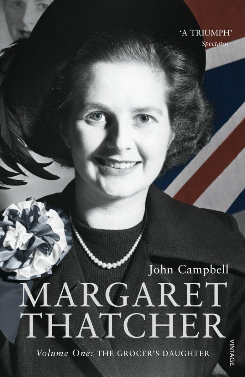 Margaret Thatcher: Volume One: The Grocer’s Daughter: 1