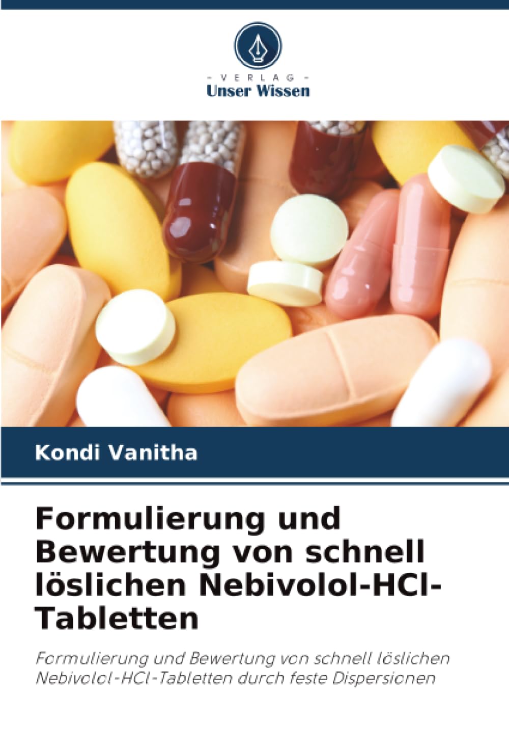Formulierung und Bewertung von schnell löslichen Nebivolol-HCl-Tabletten: Formulierung und Bewertung von schnell löslichen Nebivolol-HCl-Tabletten durch feste Dispersionen
