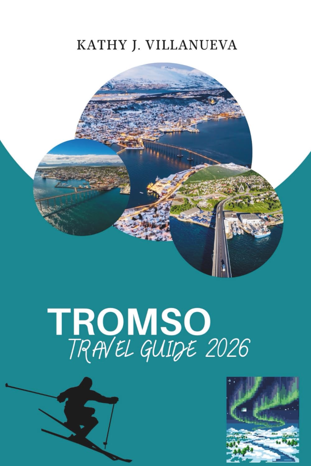 TROMSO TRAVEL GUIDE 2026: A Journey into Northern Norway’s Arctic Heart of Fjords, Northern Lights, Midnight Sun, Sami Heritage, and Wild Landscapes at the Edge of Europe
