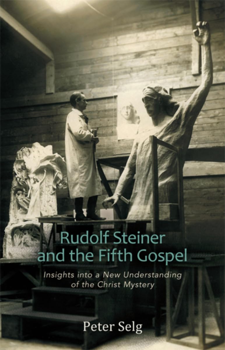 Rudolf Steiner and the Fifth Gospel : Insights into a New Understanding of the Christ Mystery