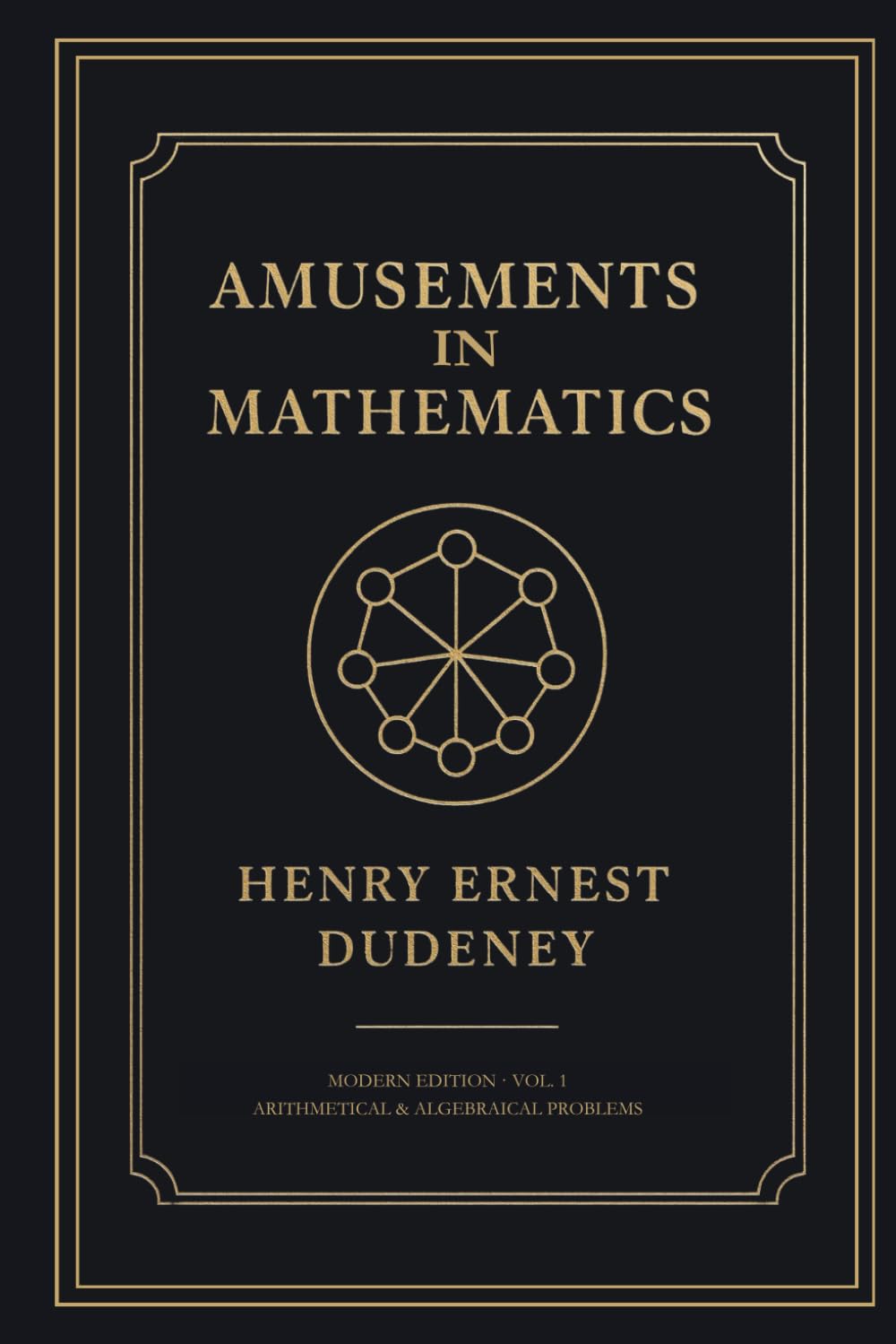 AMUSEMENTS IN MATHEMATICS: Modern Edition, Volume 1: Arithmetical & Algebraical Problems