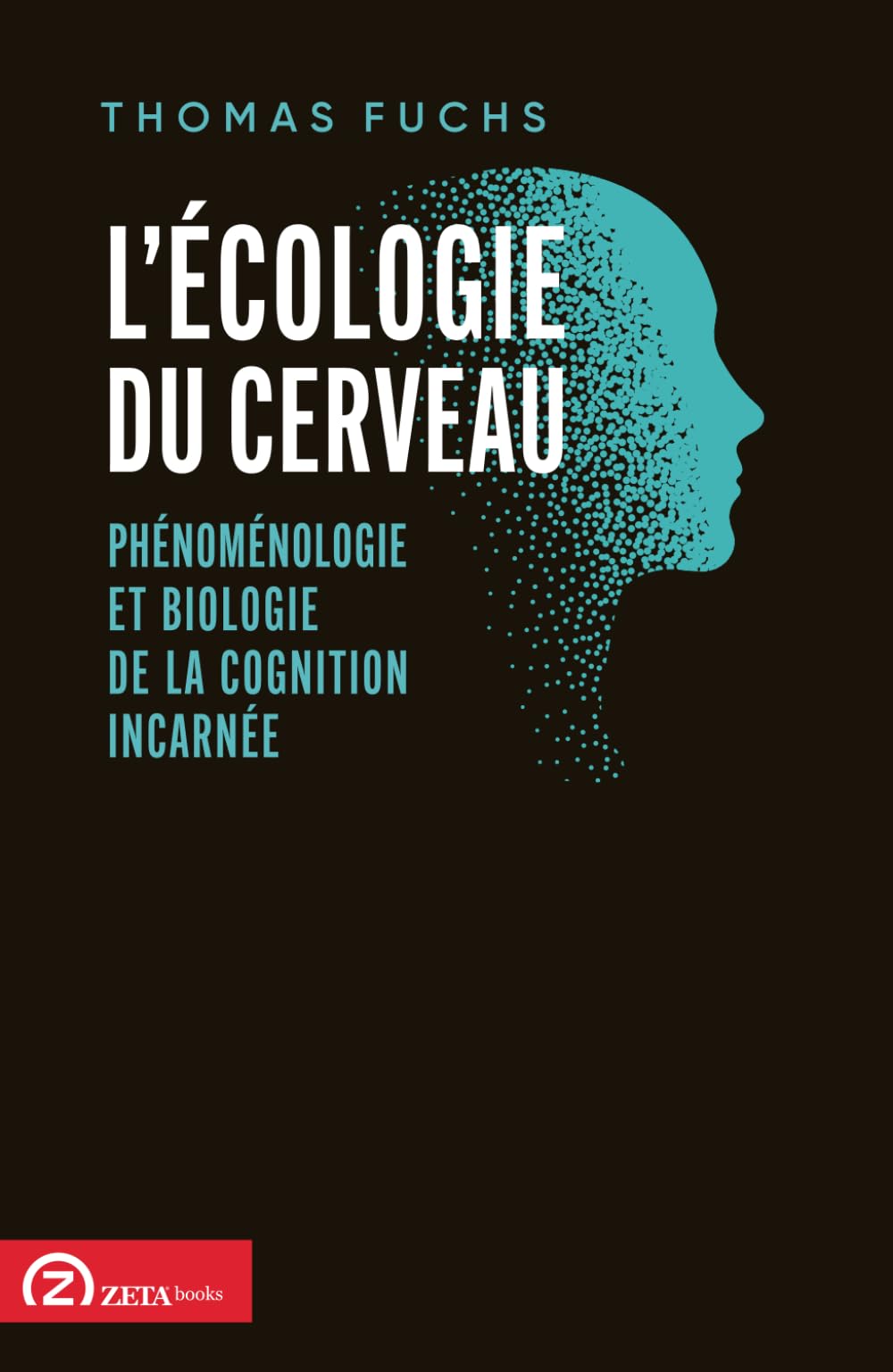 L’écologie du cerveau: Phénoménologie et biologie de la cognition incarnée
