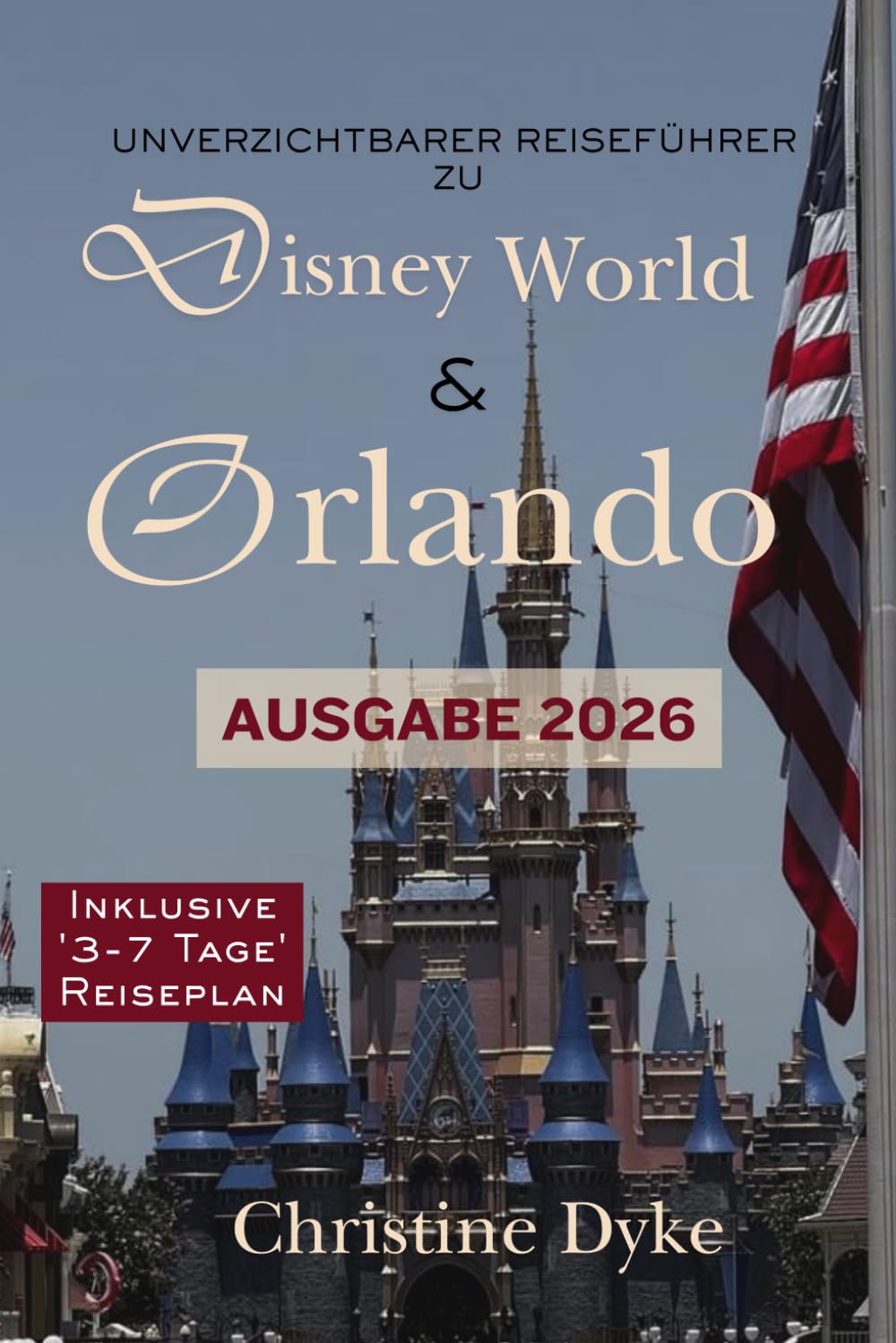 UNVERZICHTBARER REISEFÜHRER ZU Disney World & Orlando Ausgabe 2026: Top-Attraktionen, beste Fahrgeschäfte, familienfreundliche Aktivitäten, ... unvergesslichen Urlaub. (German Edition)