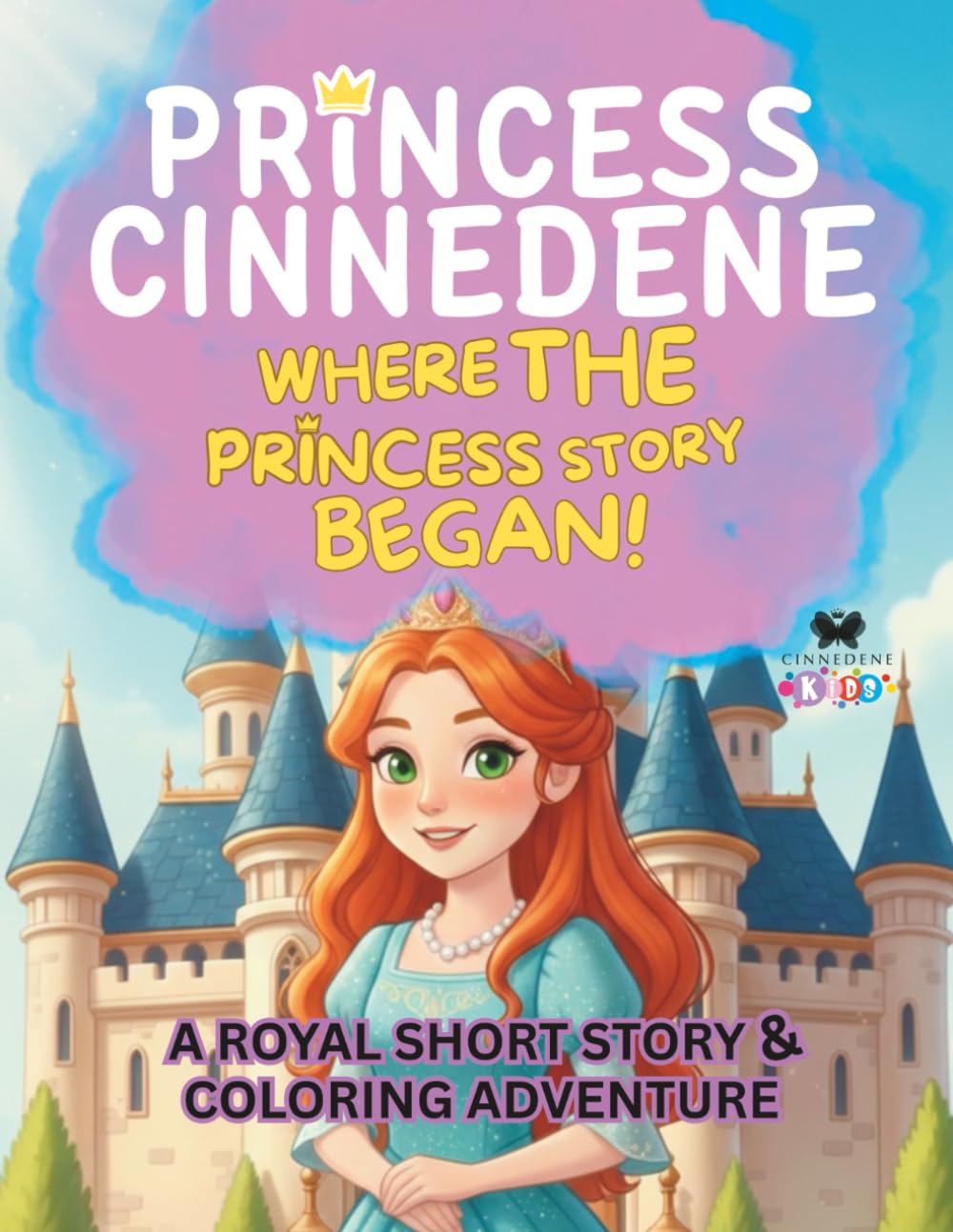 Princess Cinnedene: Where the Princess Story Began!: A Short Illustrated Princess Story and Coloring Book for Girls | 8.5x11 inches, 45 Pages | ... | Perfect for crayons and colored pencils