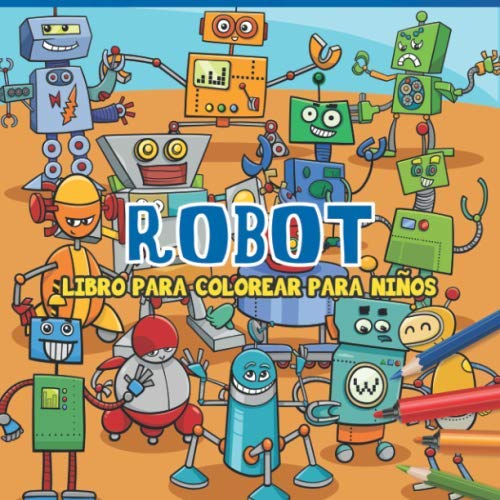 Robot Libro Para Colorear Para Niños Robot Páginas para Colorear para Niños y Niñas Edad 4-8, 25 Ilustraciones Impresionantes (Spanish Edition)
