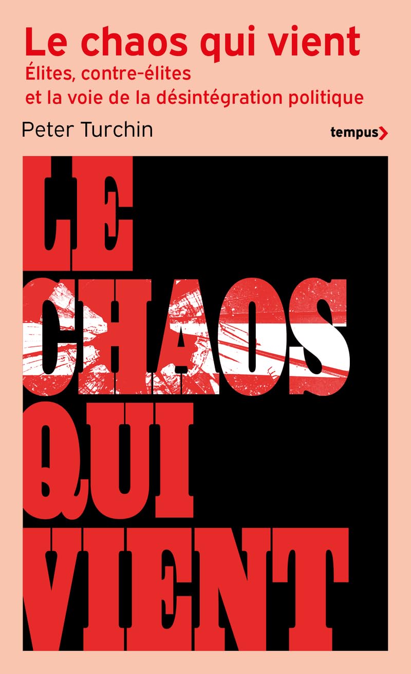 Le chaos qui vient - Elites, contre-élites, et la voie de la désintégration politique - Elites, contre-élites, et la voie de la désintégration politique