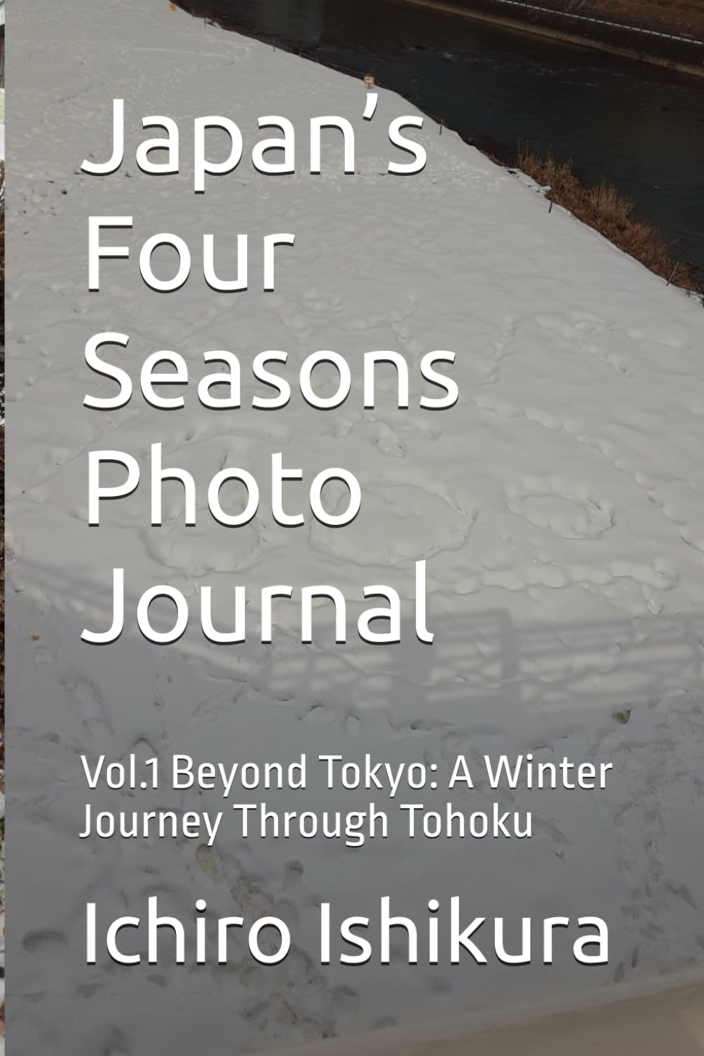 Japan’s Four Seasons Photo Journal: Vol.1 Beyond Tokyo: A Winter Journey Through Tohoku