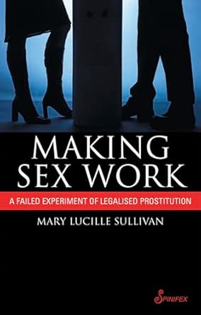 Making Sex Work: A Failed Experiment with Legalised Prostitution-Wow! eBook