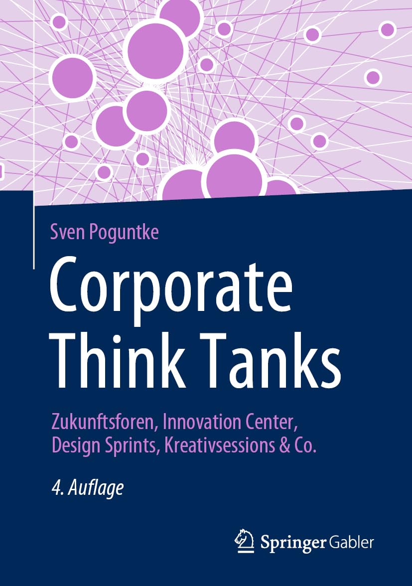 Corporate Think Tanks: Zukunftsforen, Innovation Center, Design Sprints, Kreativsessions & Co.