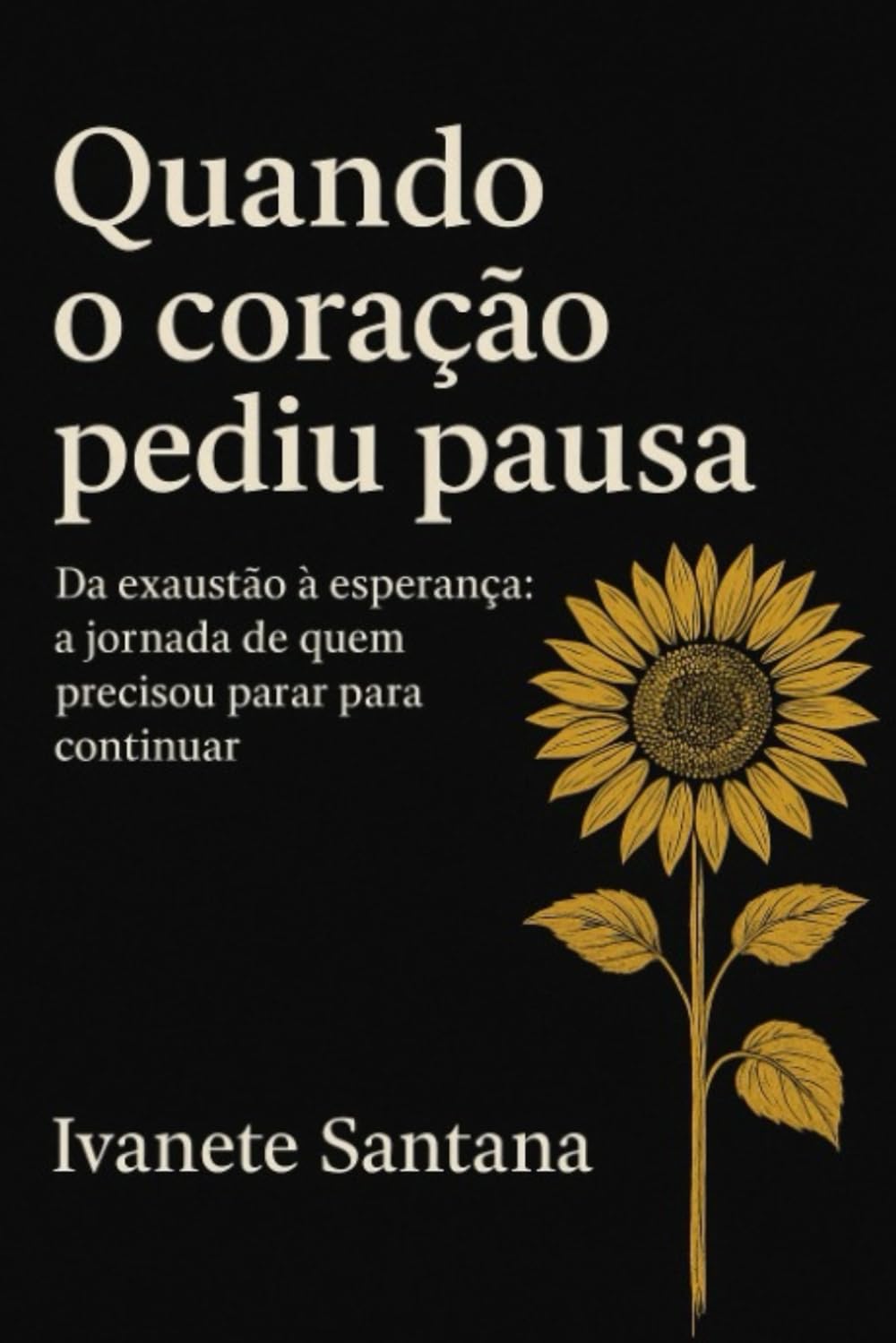Quando o coração pediu pausa: Da exaustão à esperança - a jornada de quem precisou parar para continuar