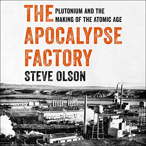 The Apocalypse Factory: Plutonium and the Making of the Atomic