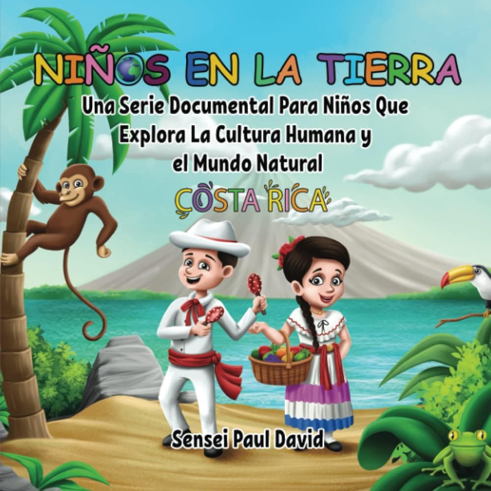 Niños en la Tierra: una serie documental infantil que explora las culturas globales y el mundo natural: Costa Rica (Niños en la Tierra: SPANISH SERIES) (Spanish Edition)