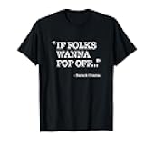 Barack Obama Quote Shirt - If Folks Wanna Pop Off