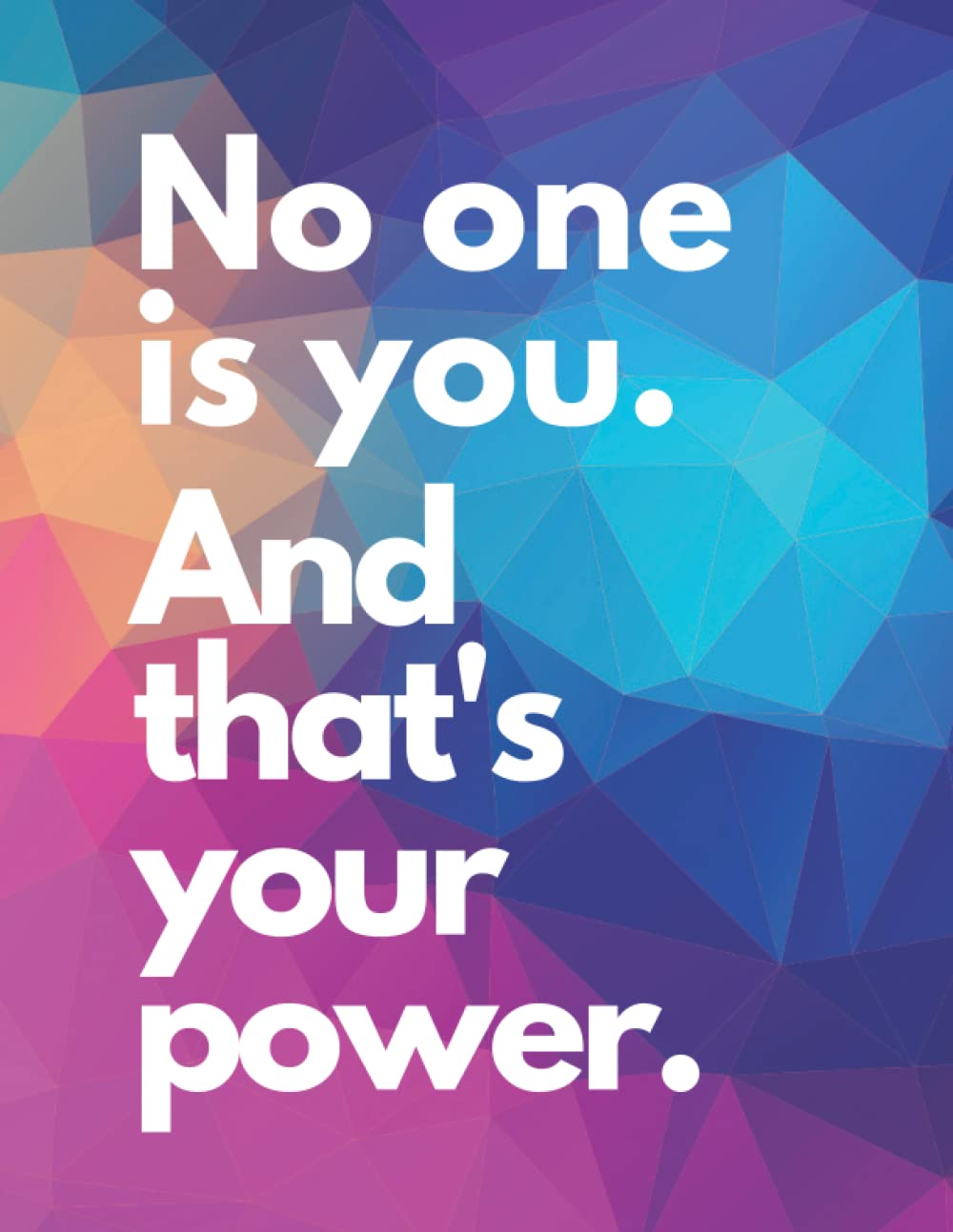 No One Is You And That's Your Power: An Inspirational Notebook - Journal - Diary | Positive Motivational Quotes On Every Page