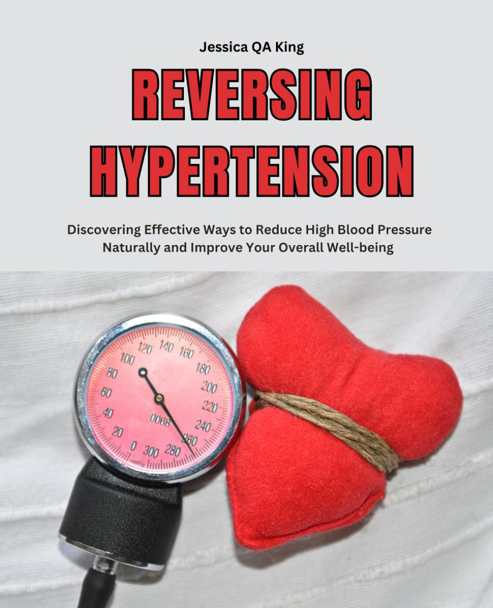 Reversing Hypertension: Discovering Effective Ways to Reduce High Blood Pressure Naturally and Improve Your Overall Well-being