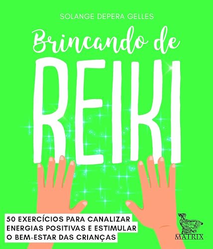 Brincando de Reiki: 50 exercícios para canalizar energias positivas e estimular o bem-estar das crianças