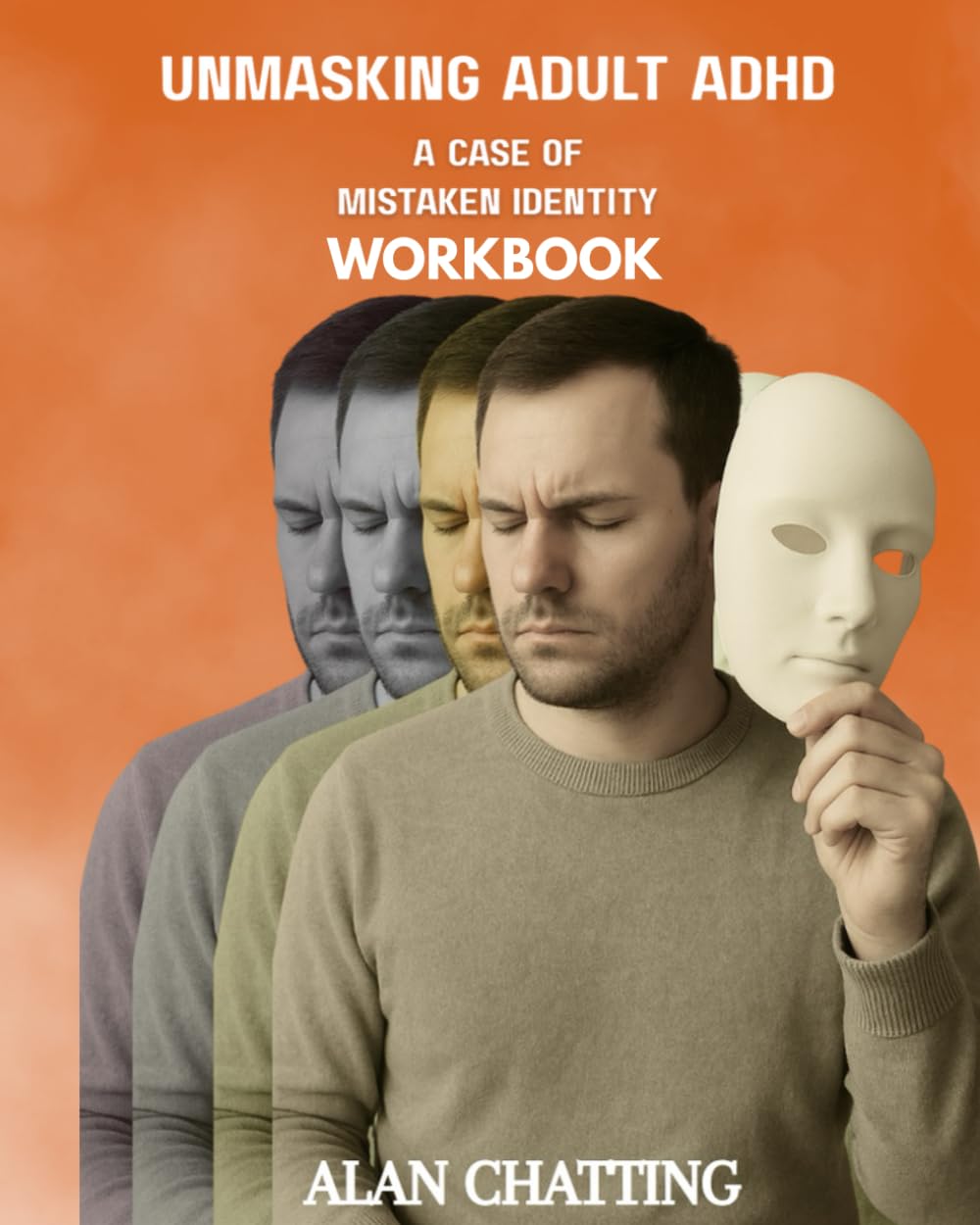 Unmasking Adult ADHD: A Case of Mistaken Identity Workbook