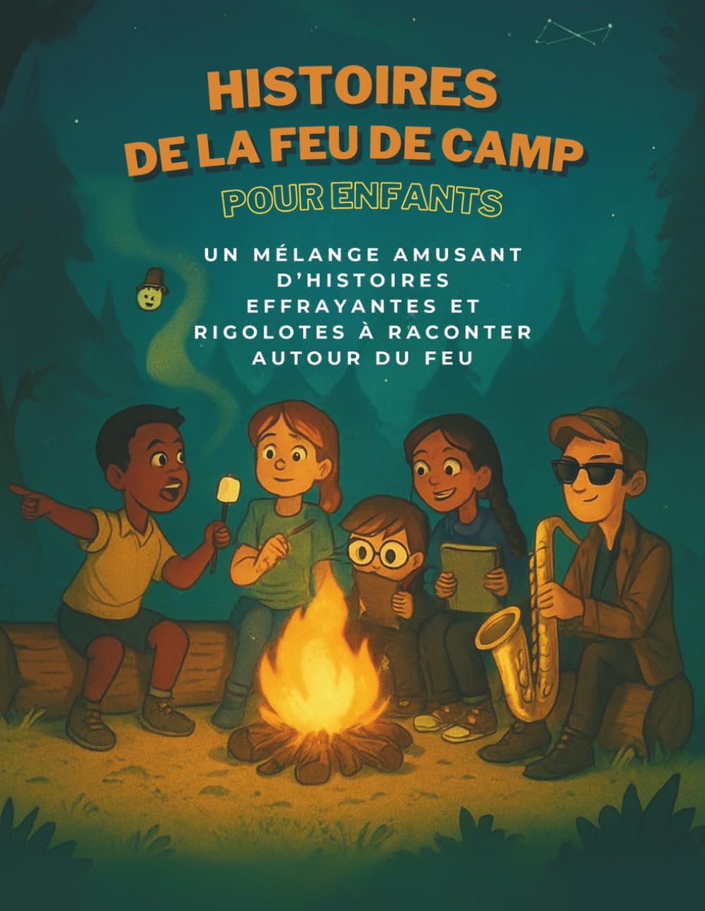 Histoires de feu de camp pour enfants: Un mélange amusant d’histoires effrayantes et rigolotes à raconter autour du feu