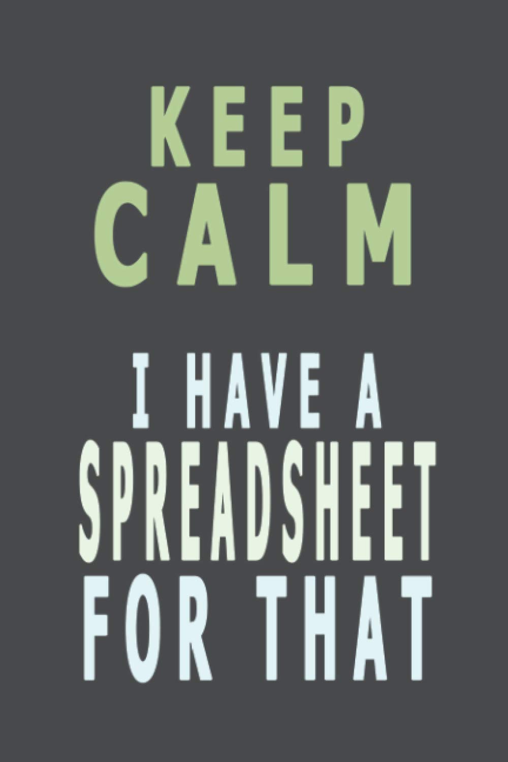 KEEP CALM I HAVE A SPREADSHEET FOR THAT: 6 x 9 blank lined coworker gag gift funny office notebook journal, gifts for employees working from home, ... , colleague leaving gifts for men , women .