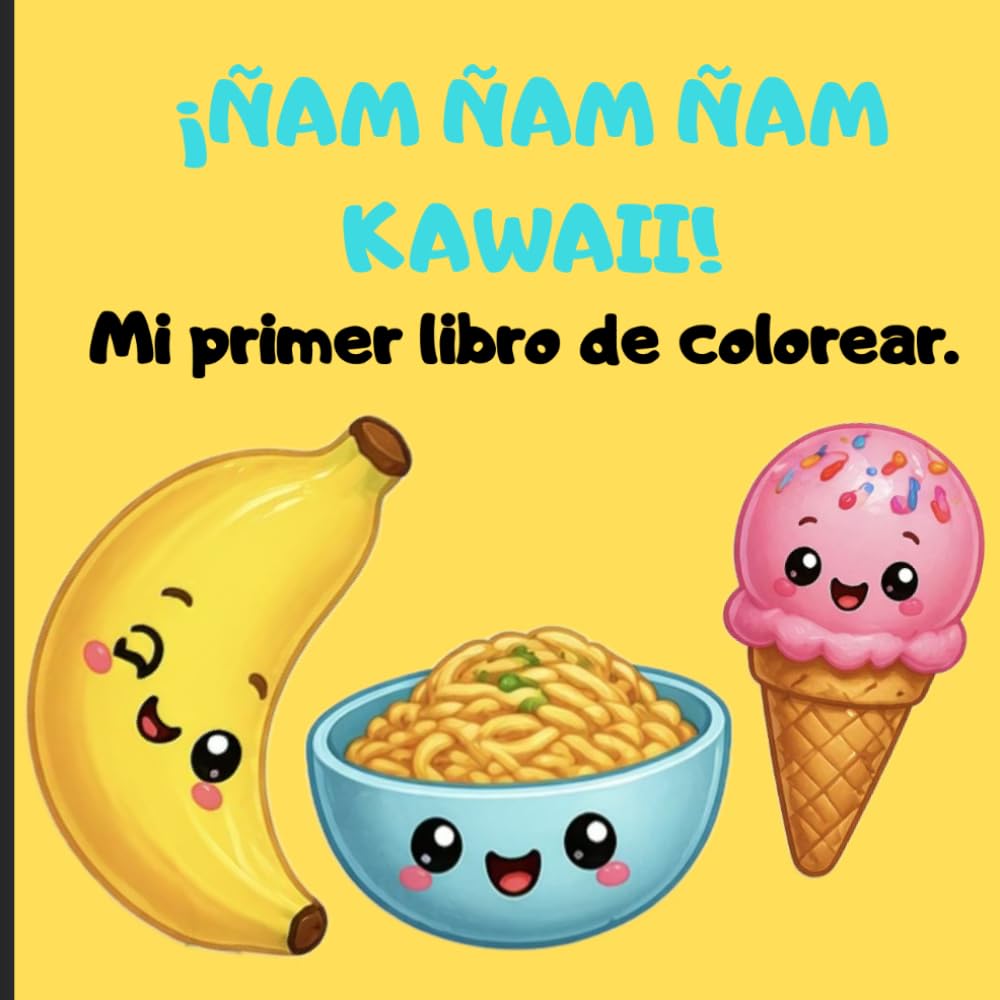 ¡ ÑAM ÑAM ÑAM KAWAII ! Mi primer libro de colorear.: Libro de actividades para niños de 3 a 6 años con dibujos grandes y líneas gruesas. Incluye frutas adorables, helados, pizzas y dulces felices.