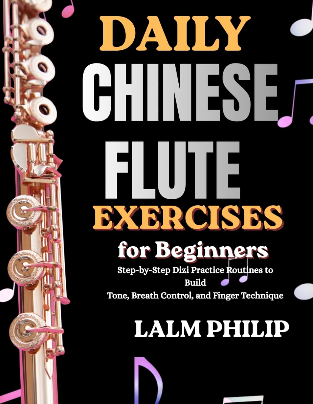 DAILY CHINESE FLUTE EXERCISES FOR BEGINNERS: Step-by-Step Dizi Practice Routines to Build Tone, Breath Control, and Finger Technique