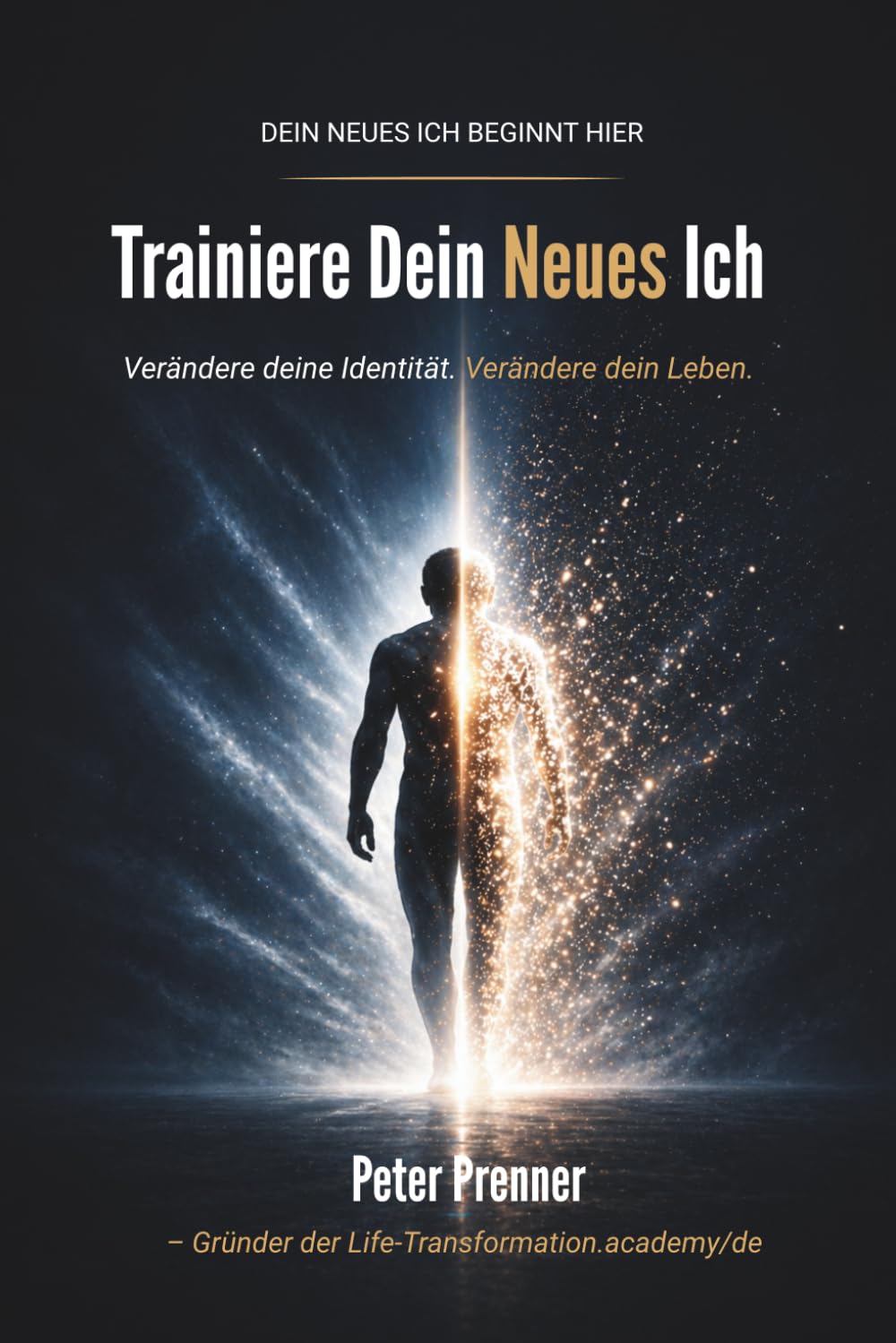 Trainiere dein neues Ich: Verändere deine Identität. Verändere dein Leben.