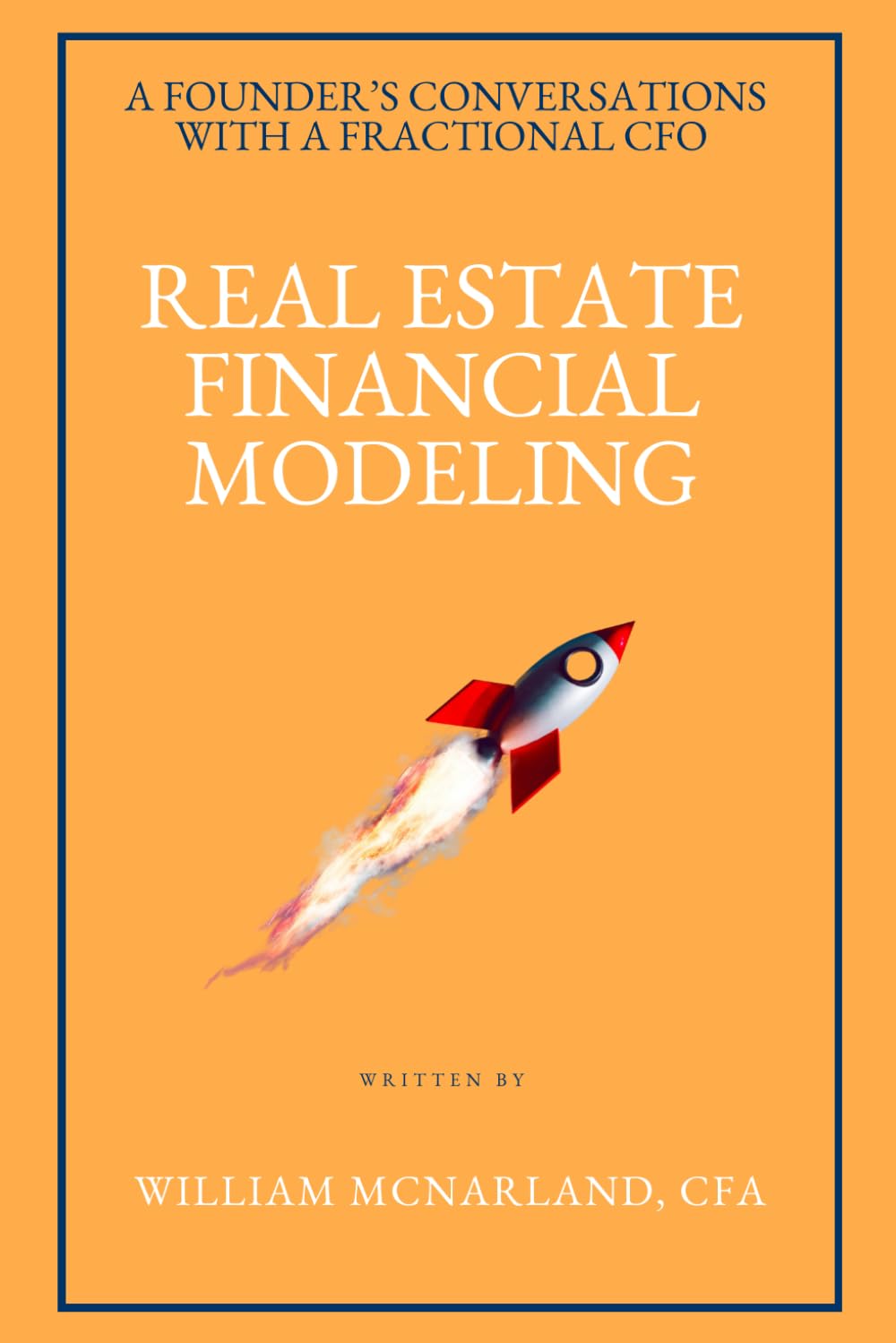 REAL ESTATE FINANCIAL MODELING: What Every Founder Needs to Know About Acquisitions, Development, and the Numbers Behind the Deal (A Founder’s Conversations with a Fractional CFO)