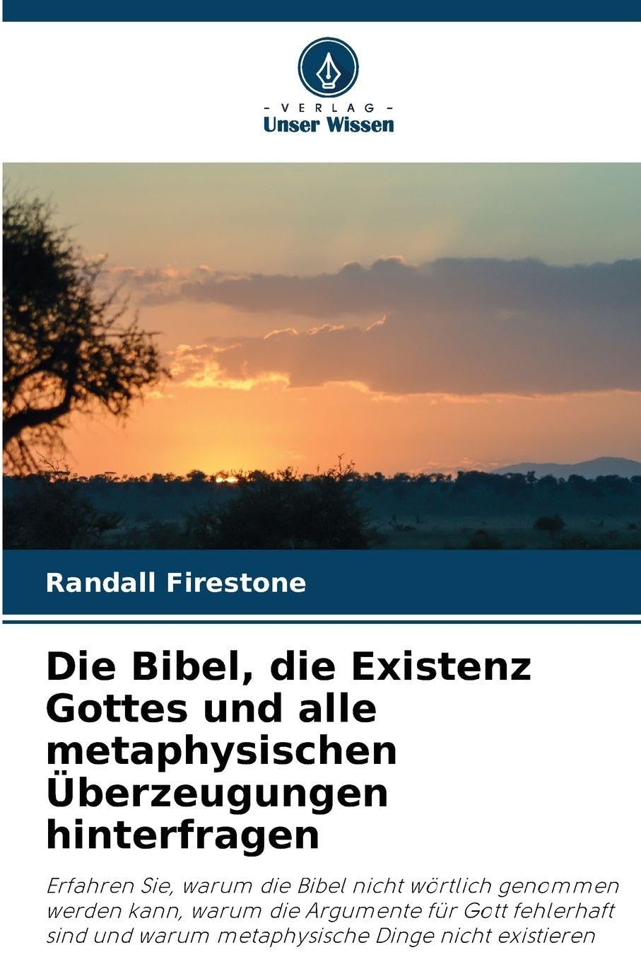 Die Bibel, die Existenz Gottes und alle metaphysischen Überzeugungen hinterfragen: Erfahren Sie, warum die Bibel nicht wörtlich genommen werden kann, ... warum metaphysische Dinge nicht existieren