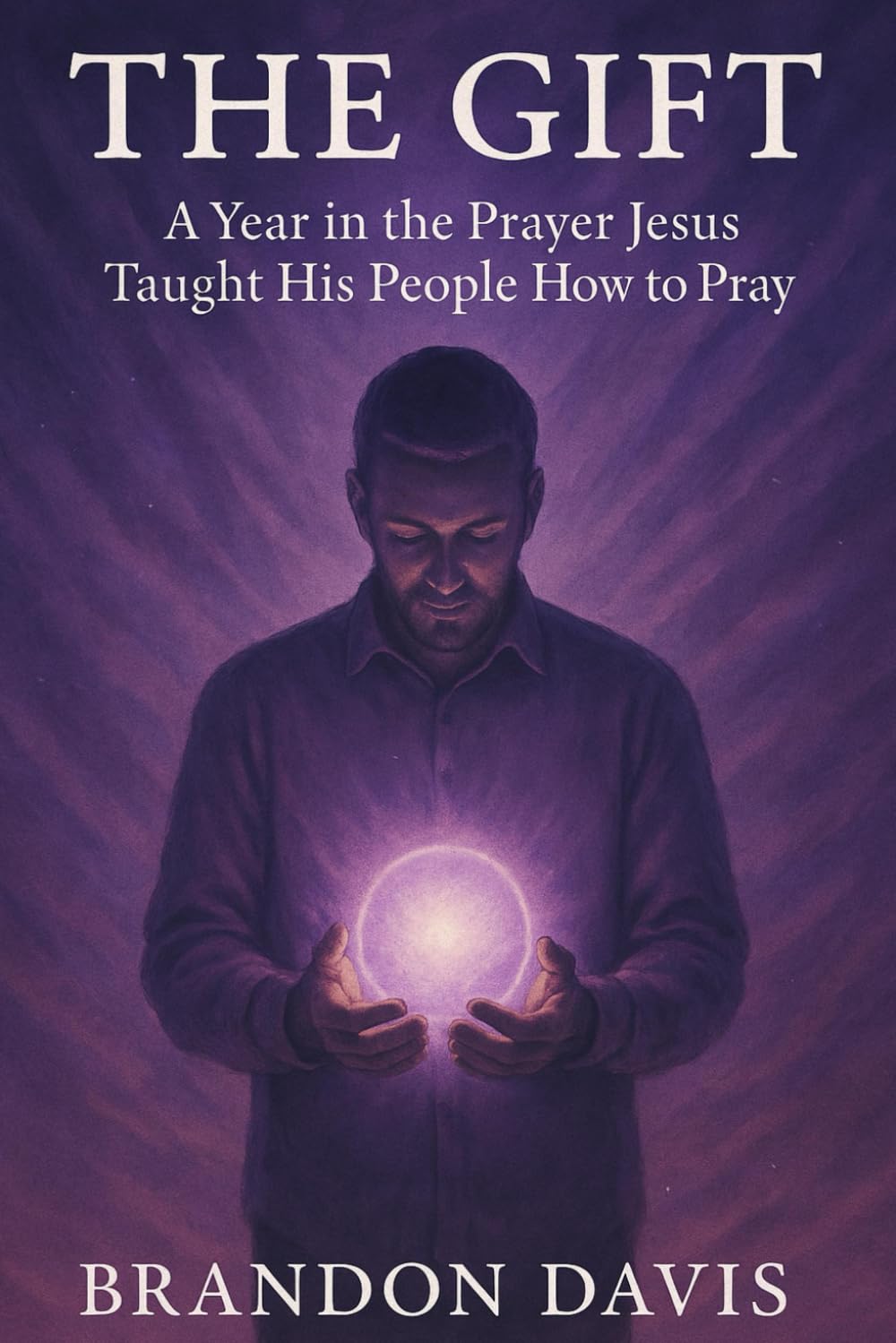 The Gift: A Year in the Prayer Jesus Taught His People How to Pray
