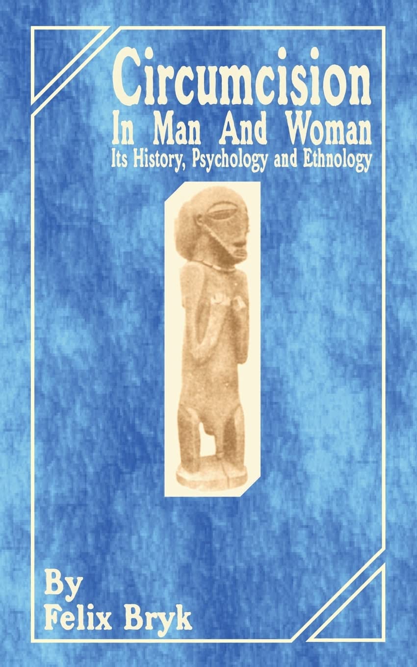 Circumcision in Man and Woman: Its History, Psychology and Ethnology