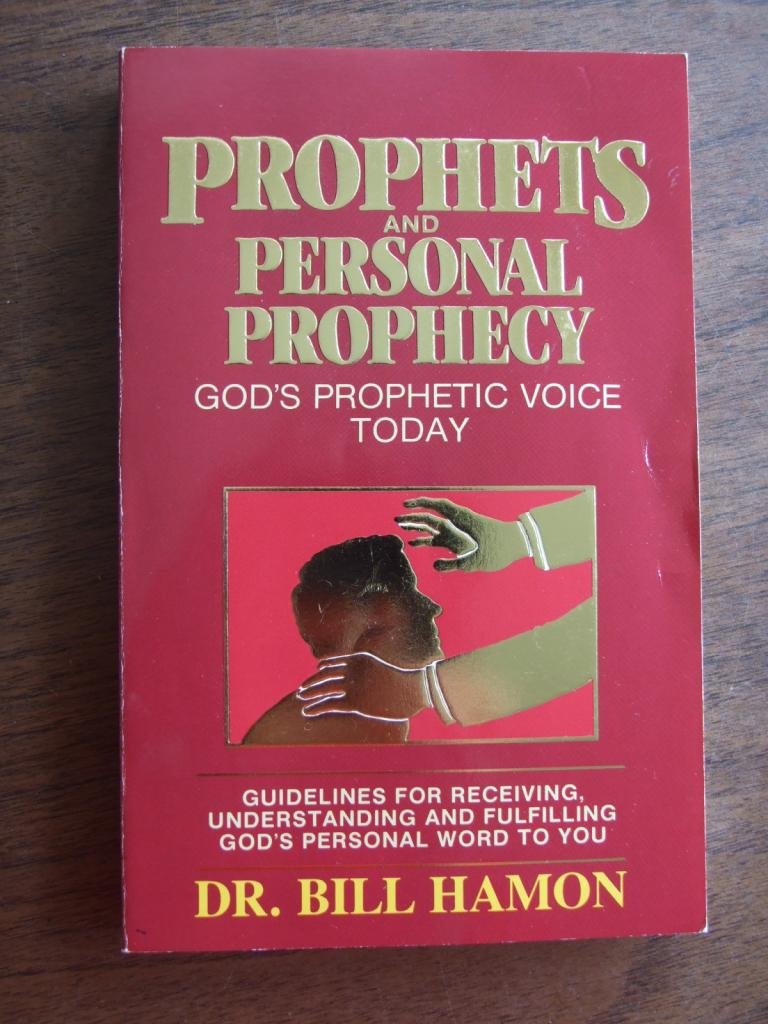 Prophets and Personal Prophecy: Guidelines for Receiving, Understanding, and Fulfilling God's Personal Word to You: Volume 1 (Personal Prophecy Series)