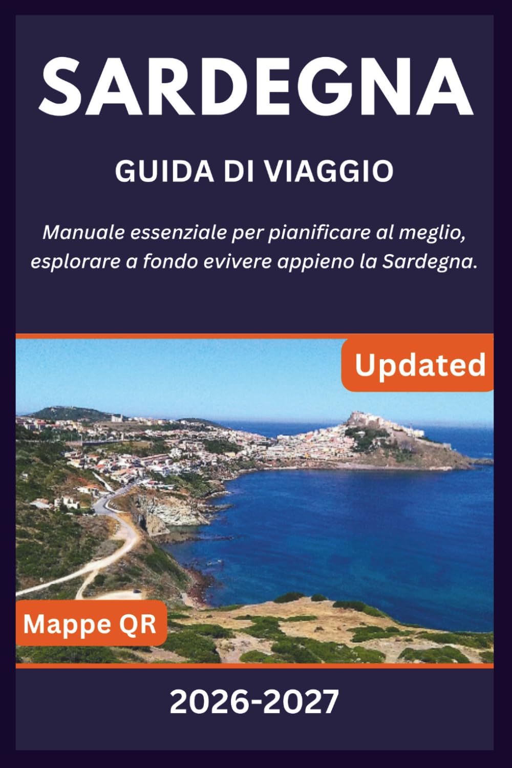 SARDEGNA GUIDA DI VIAGGIO 2026-2027: Manuale essenziale per pianificare al meglio, esplorare a fondo e vivere appieno la Sardegna.