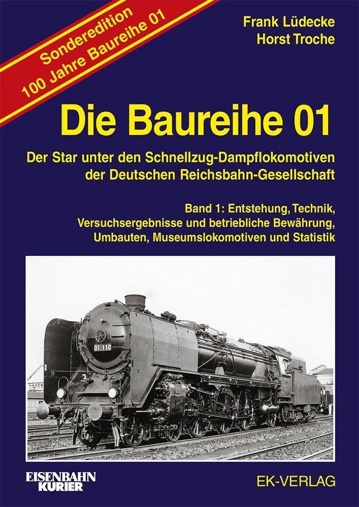 Die Baureihe 01 - Band 1 Sonderedition 100 Jahre: Entstehung, Technik, Versuchsergebnisse und betriebliche Bewährung